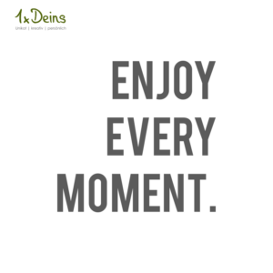 enjoy every moment.